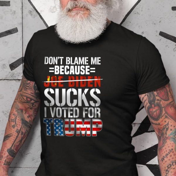 Don’t Blame Me Because Joe Biden Sucks I Voted For Trump American Flag Shirt