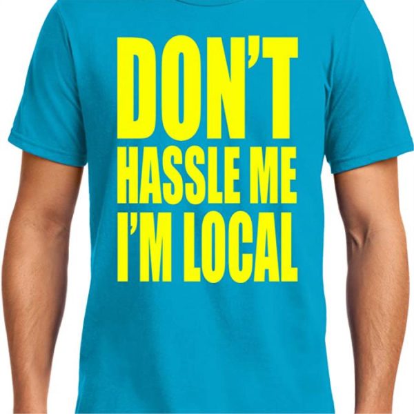 Don’t hassle me i’m local shirt