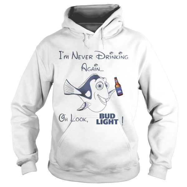 Dory Fish I’m never drinking again oh look Bud Light shirt