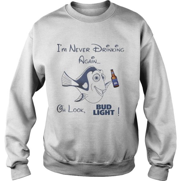 Dory Fish I’m never drinking again oh look Bud Light shirt