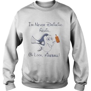 Dory Fish I'm never drinking again oh look Fireball shirt 3