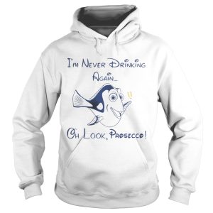 Dory Fish I’m never drinking again oh look Prosecco shirt 1 Dory Fish I'm never drinking again oh look Prosecco shirt 2