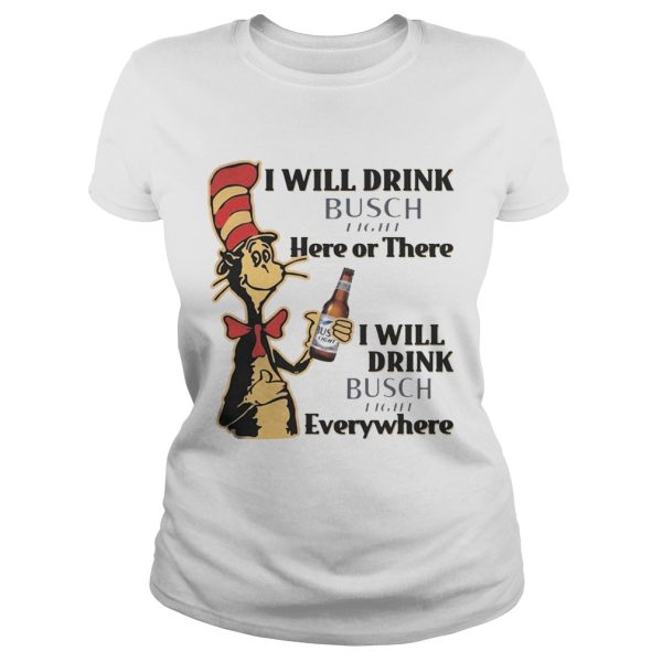 Dr Seuss I Will Drink Busch Light Here or There Funny Gift Shirt