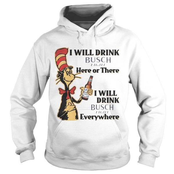 Dr Seuss I Will Drink Busch Light Here or There Funny Gift Shirt