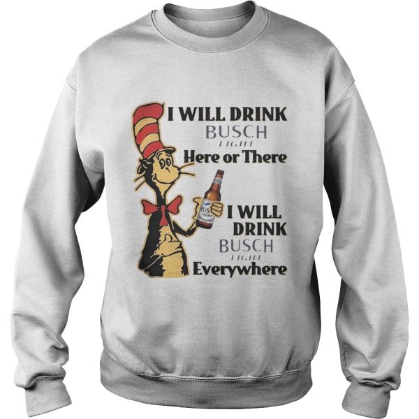 Dr Seuss I Will Drink Busch Light Here or There Funny Gift Shirt