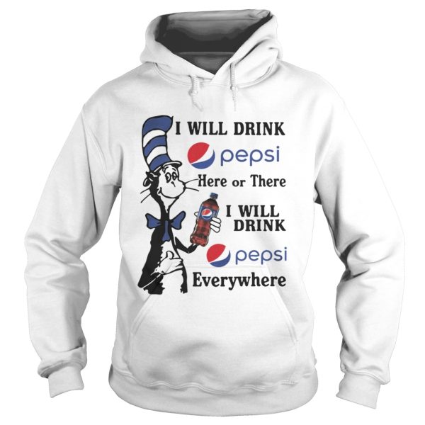 Dr Seuss I will drink Pepsi here or there I will drink Pepsi shirt