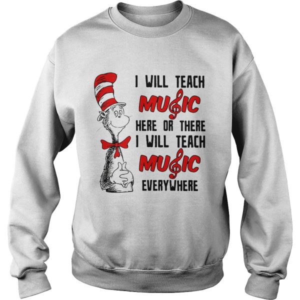 Dr Seuss I will teach music here or there I will teach music everywhere shirt