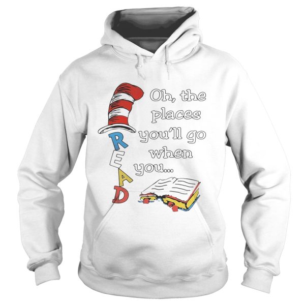 Dr Seuss Read Oh the places you’ll go when you shirt