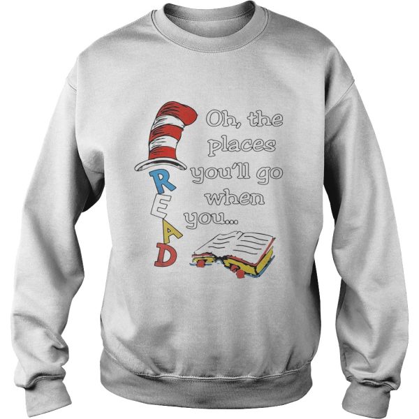 Dr Seuss Read Oh the places you’ll go when you shirt