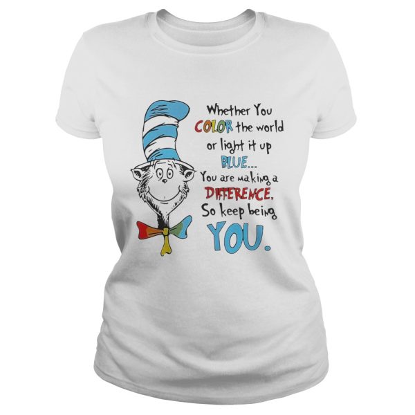 Dr Seuss whether you color the world or light it up blue shirt