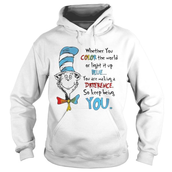 Dr Seuss whether you color the world or light it up blue shirt