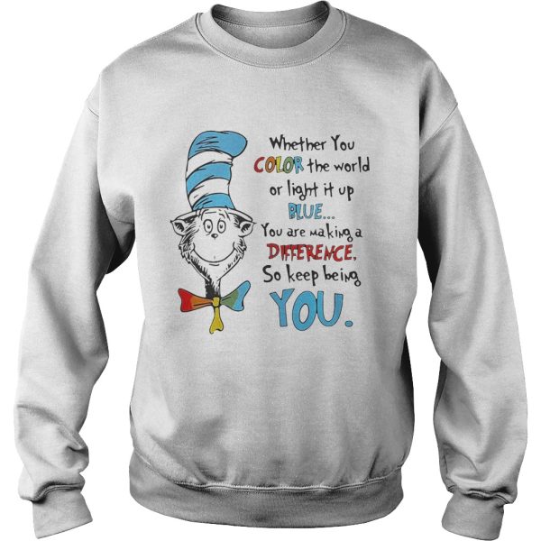 Dr Seuss whether you color the world or light it up blue shirt