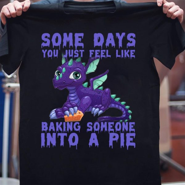 Dragon some days you just feel like baking someone into a pie halloween shirt