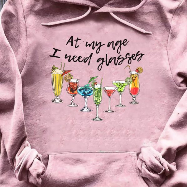 Drink at my age I need glasses shirt