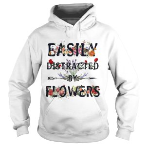 Easily distracted by flowers shirt 1 Easily distracted by flowers shirt 2