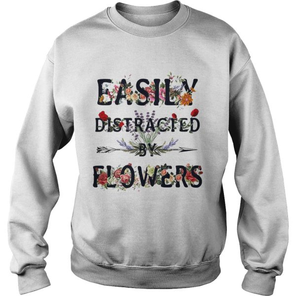 Easily distracted by flowers shirt