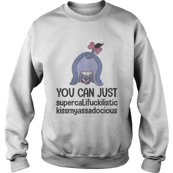 Eeyore you can just supercalifuckilistic kissmyassadocious shirt