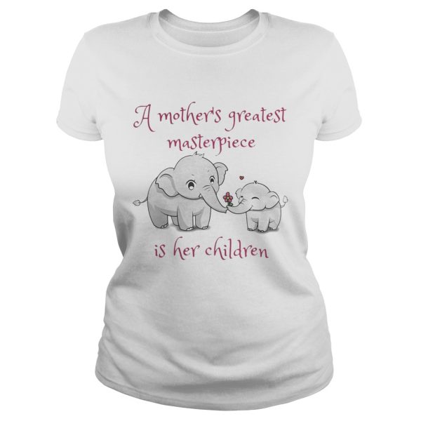 Elephant A mother’s greatest masterpiece is her children shirt