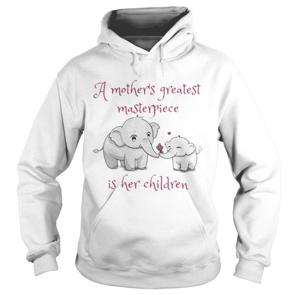 Elephant A mother’s greatest masterpiece is her children shirt