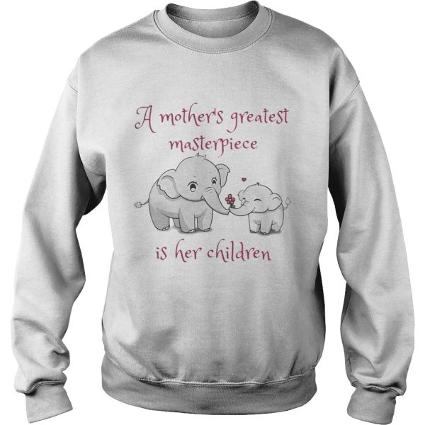 Elephant A mother’s greatest masterpiece is her children shirt