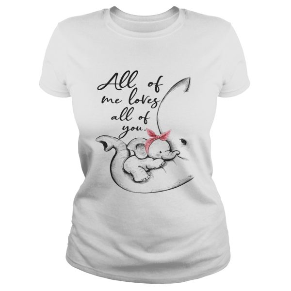 Elephant all of me loves all of you shirt