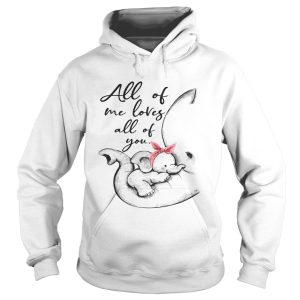 Elephant all of me loves all of you shirt 2