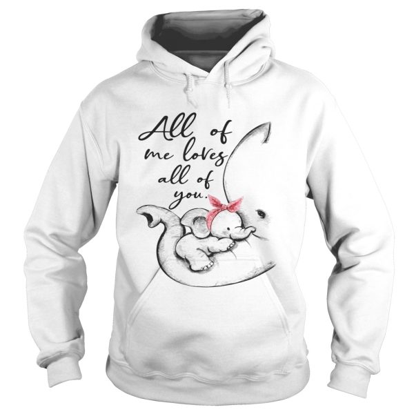 Elephant all of me loves all of you shirt