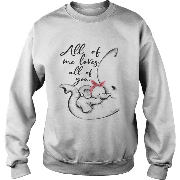 Elephant all of me loves all of you shirt