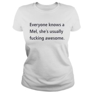 Everyone knows a Mel she's usually fucking awesome shirt 1