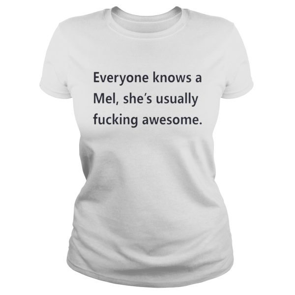 Everyone knows a Mel she’s usually fucking awesome shirt