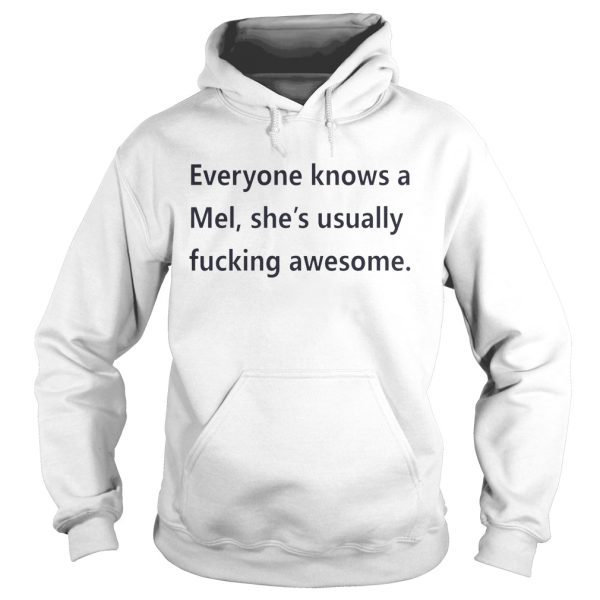 Everyone knows a Mel she’s usually fucking awesome shirt