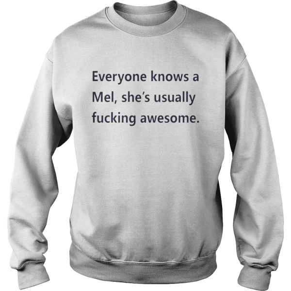 Everyone knows a Mel she’s usually fucking awesome shirt