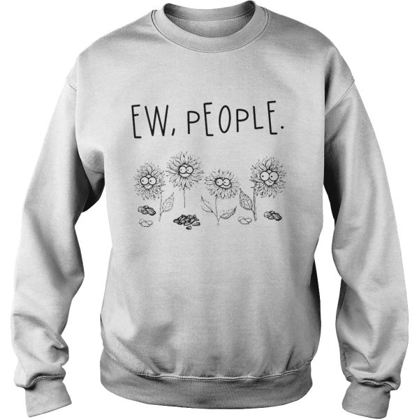 Ew people 4 sunflower shirt