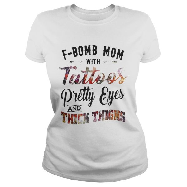 F-bomb mom with tattoos pretty eyes and thick thighs shirt