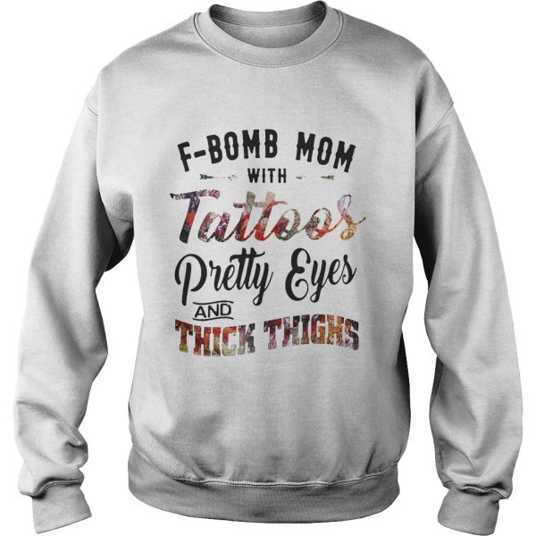 F-bomb mom with tattoos pretty eyes and thick thighs shirt