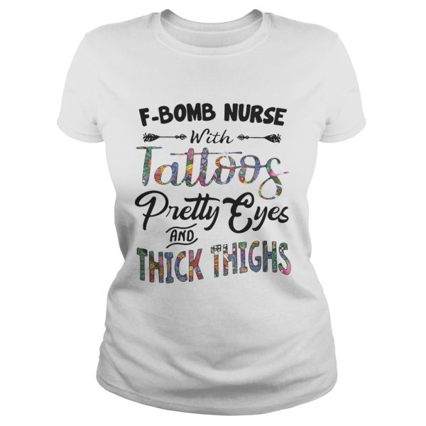 F-bomb nurse with tattoos pretty eyes and thick thighs shirt