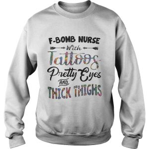 F bomb nurse with tattoos pretty eyes and thick thighs shirt 3