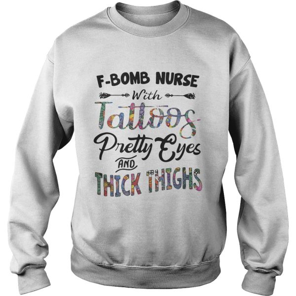 F-bomb nurse with tattoos pretty eyes and thick thighs shirt