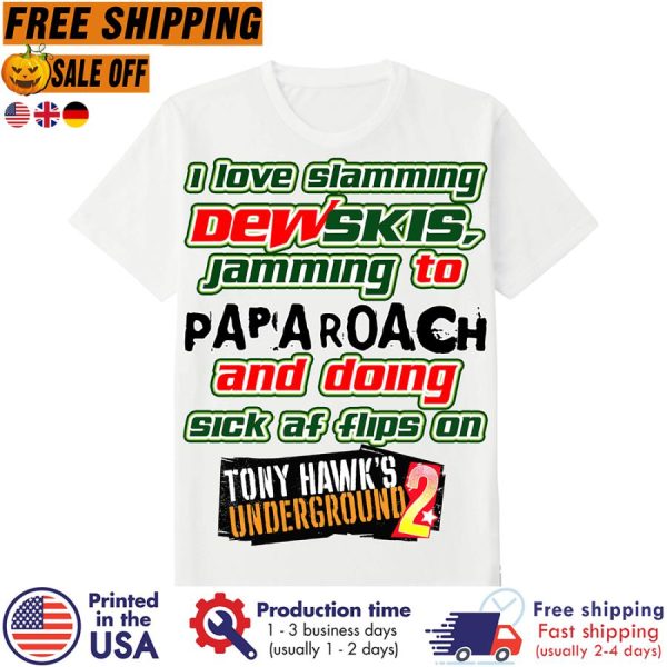 FREE SHIPING- i love slamming dewskis jamming to and doing sick af flips on shirt