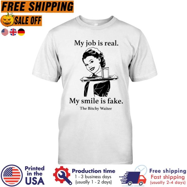 FREE SHIPING- my Job Is Real My Smile Is Fake Shirt