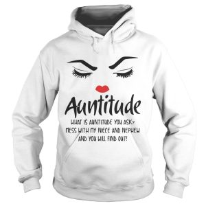 Face Auntitude what is Auntitude you ask mess with my niece and nephew shirt 2