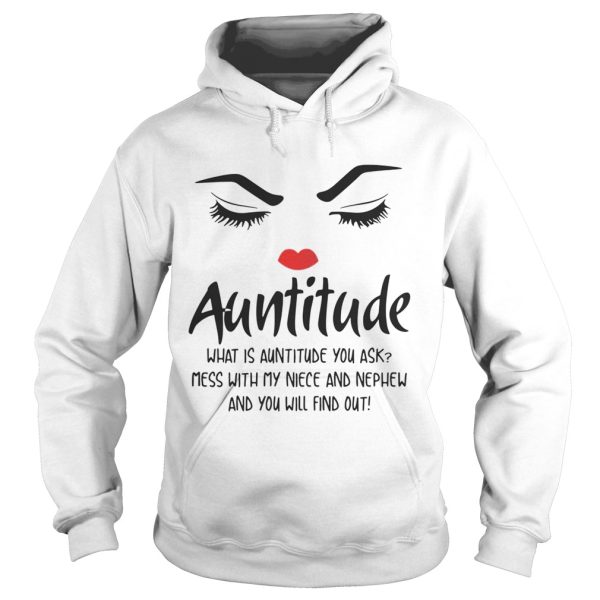 Face Auntitude what is Auntitude you ask mess with my niece and nephew shirt