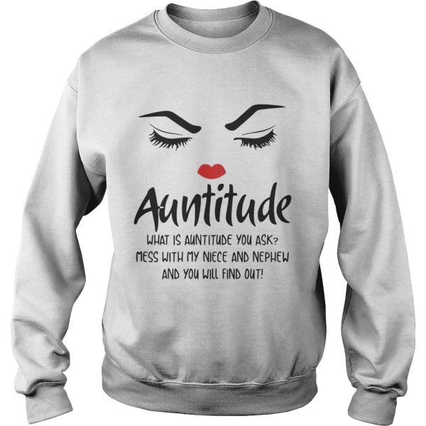 Face Auntitude what is Auntitude you ask mess with my niece and nephew shirt