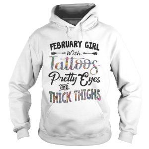 February girl with tattoos pretty eyes and thick thighs shirt 2