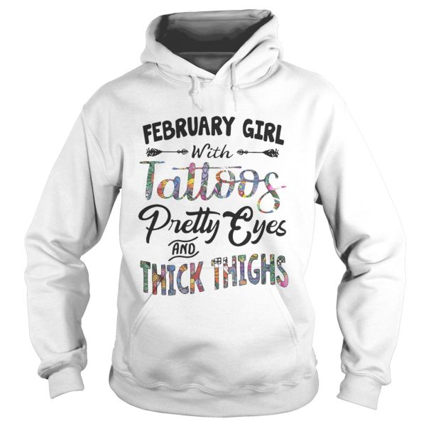 February girl with tattoos pretty eyes and thick thighs shirt