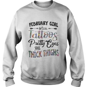 February girl with tattoos pretty eyes and thick thighs shirt 3