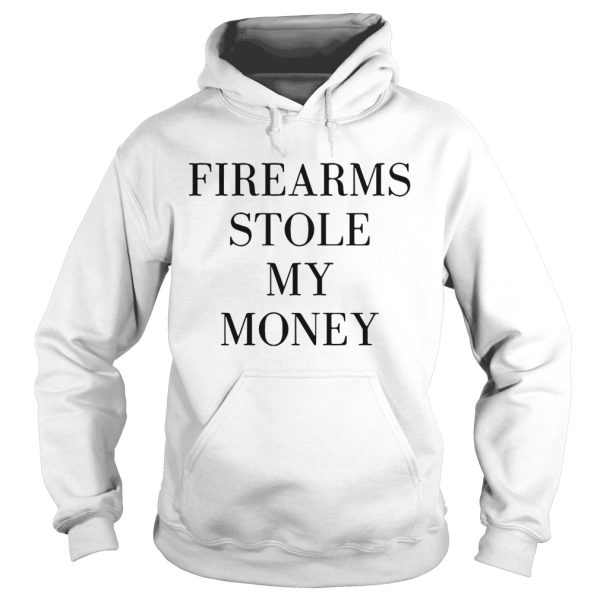 Firearms stole my money shirt