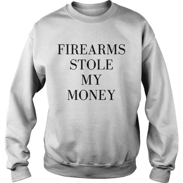 Firearms stole my money shirt