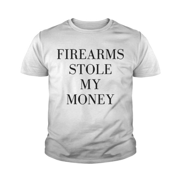 Firearms stole my money shirt