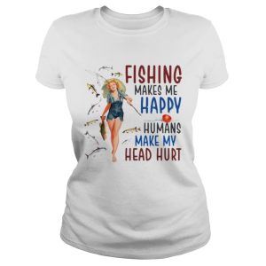 Fishing makes me happy humans make my head hurt shirt 1